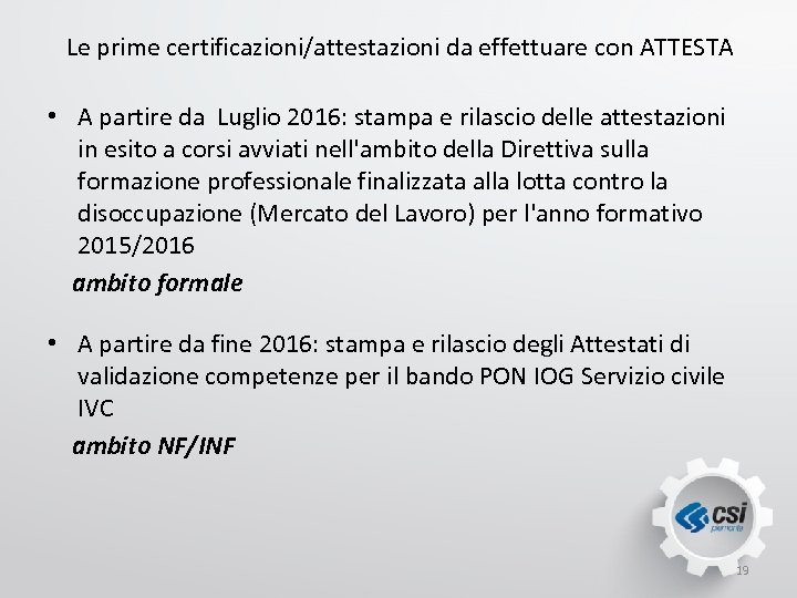 Le prime certificazioni/attestazioni da effettuare con ATTESTA • A partire da Luglio 2016: stampa