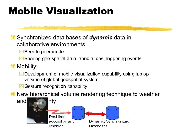 Mobile Visualization z Synchronized data bases of dynamic data in collaborative environments y Peer