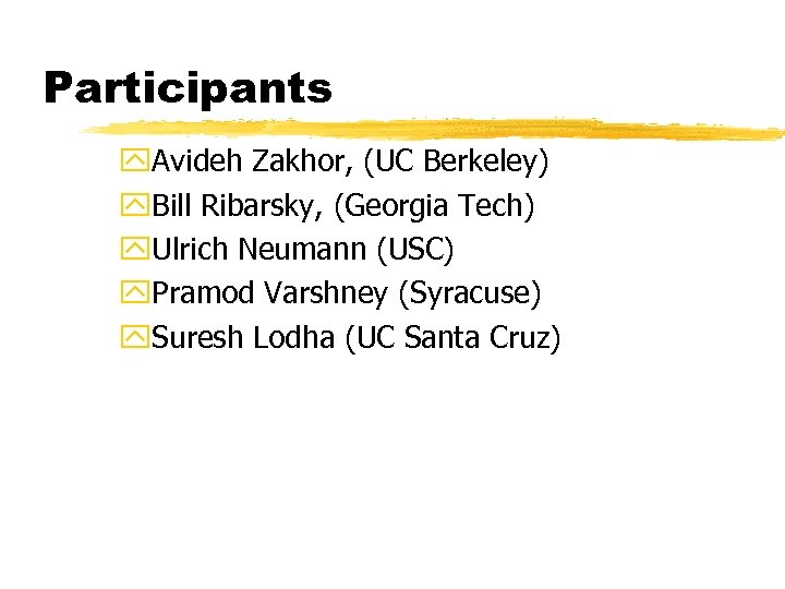 Participants y. Avideh Zakhor, (UC Berkeley) y. Bill Ribarsky, (Georgia Tech) y. Ulrich Neumann