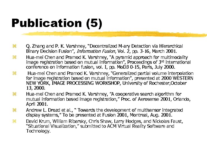 Publication (5) z z z Q. Zhang and P. K. Varshney, “Decentralized M-ary Detection