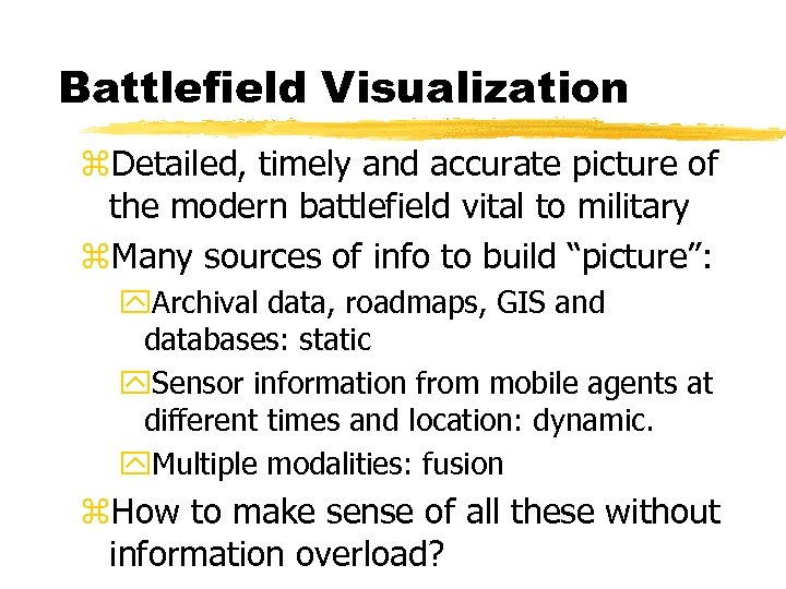 Battlefield Visualization z. Detailed, timely and accurate picture of the modern battlefield vital to