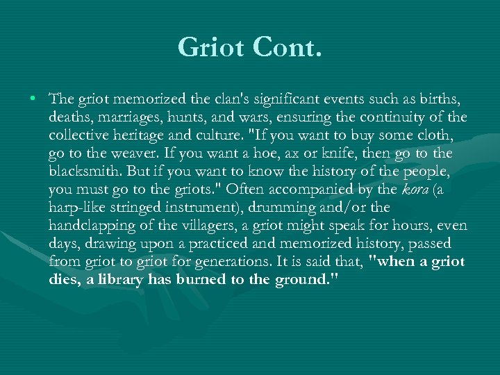 Griot Cont. • The griot memorized the clan's significant events such as births, deaths,
