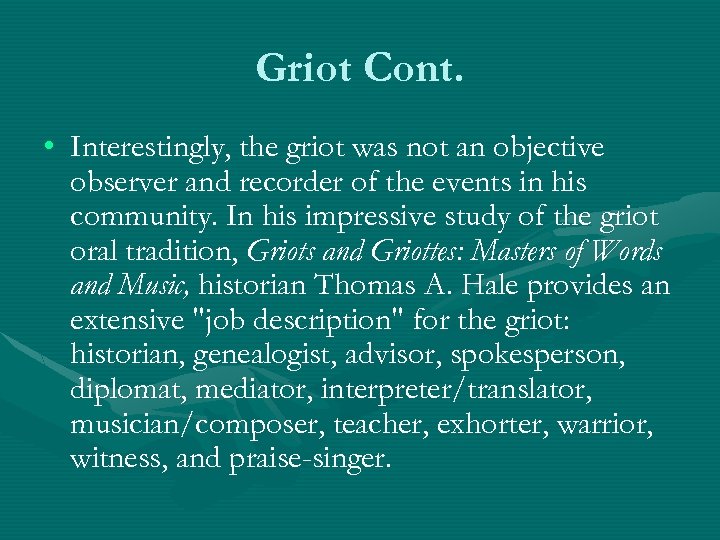 Griot Cont. • Interestingly, the griot was not an objective observer and recorder of