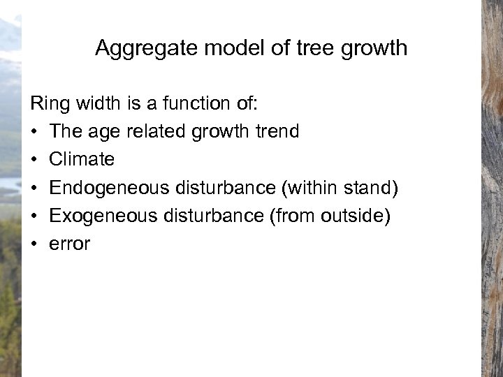 Aggregate model of tree growth Ring width is a function of: • The age