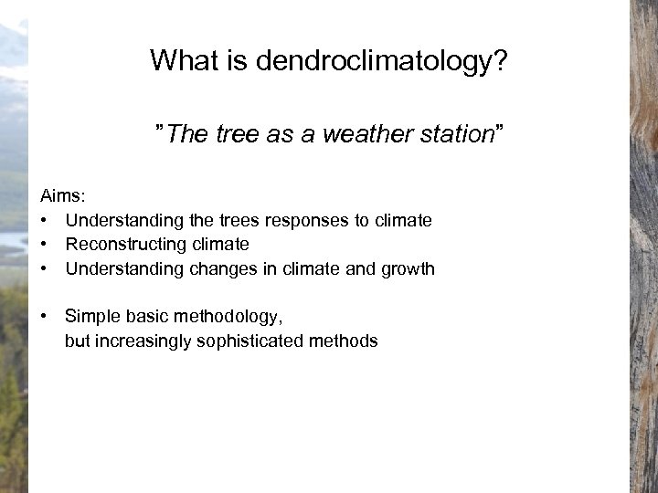 What is dendroclimatology? ”The tree as a weather station” Aims: • Understanding the trees