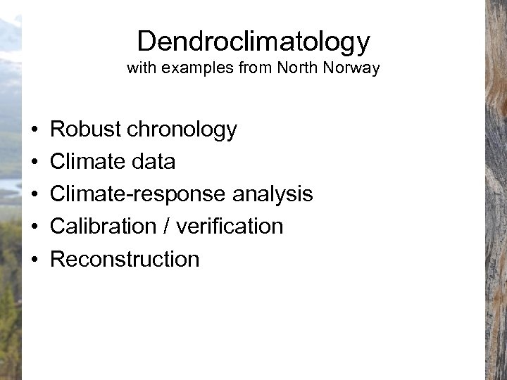 Dendroclimatology with examples from North Norway • • • Robust chronology Climate data Climate-response
