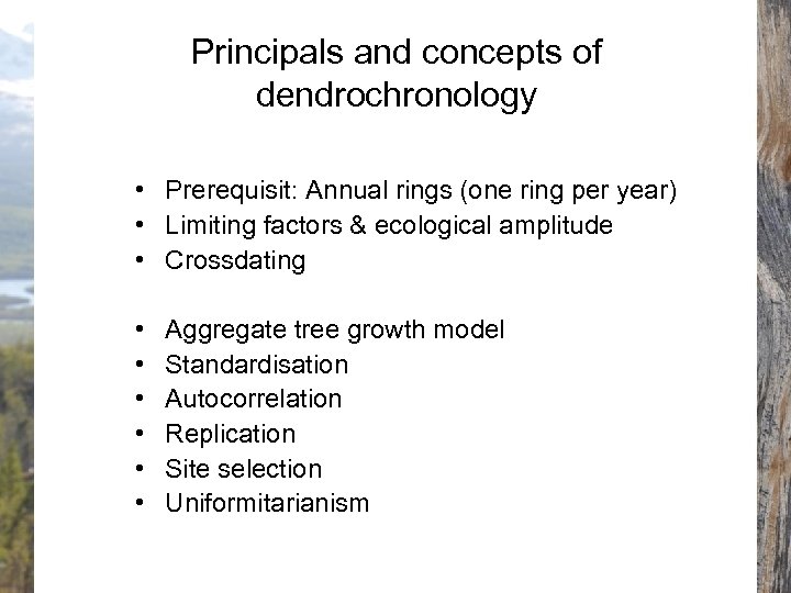 Principals and concepts of dendrochronology • Prerequisit: Annual rings (one ring per year) •
