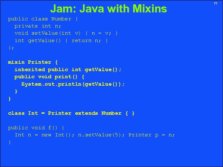 Jam: Java with Mixins public class Number { private int n; void set. Value(int