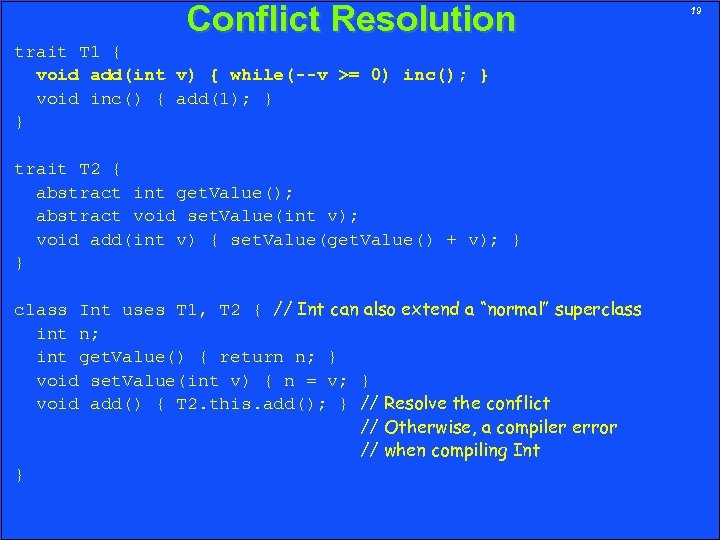 Conflict Resolution trait T 1 { void add(int v) { while(--v >= 0) inc();