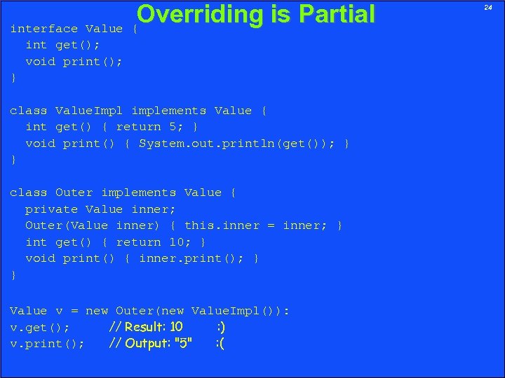 interface Value int get(); void print(); } Overriding is Partial { class Value. Impl