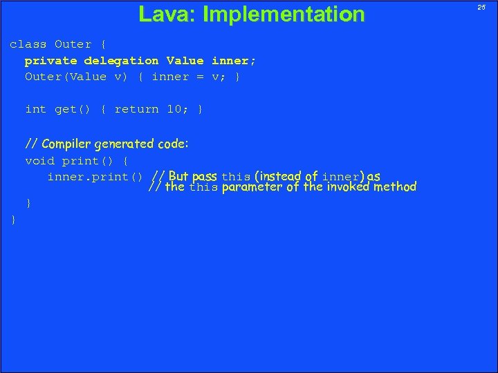 Lava: Implementation class Outer { private delegation Value inner; Outer(Value v) { inner =