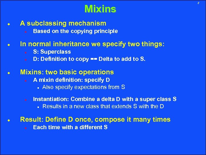 Mixins A subclassing mechanism In normal inheritance we specify two things: S: Superclass D: