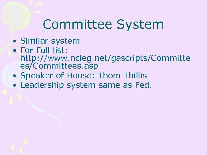 Committee System • Similar system • For Full list: http: //www. ncleg. net/gascripts/Committe es/Committees.