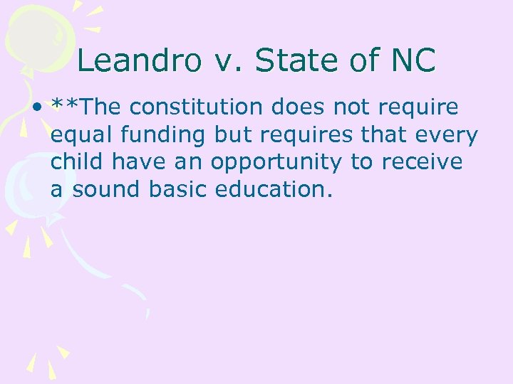 Leandro v. State of NC • **The constitution does not require equal funding but