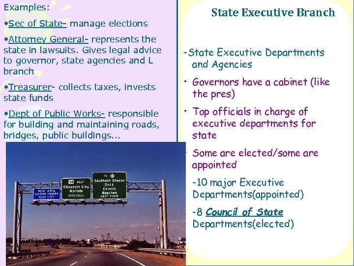 Examples: • Sec of State- manage elections • Attorney General- represents the state in