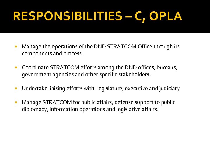 RESPONSIBILITIES – C, OPLA Manage the operations of the DND STRATCOM Office through its