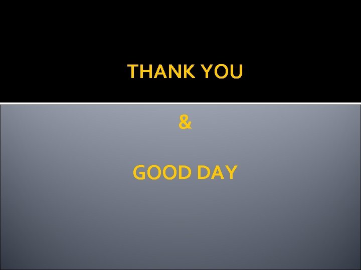 THANK YOU & GOOD DAY 