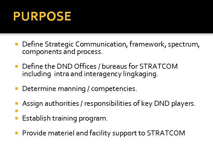 PURPOSE Define Strategic Communication, framework, spectrum, components and process. Define the DND Offices /