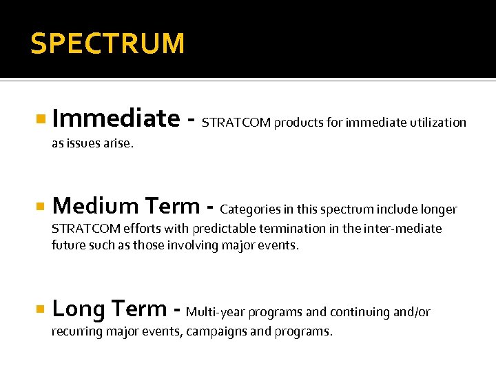 SPECTRUM Immediate - STRATCOM products for immediate utilization as issues arise. Medium Term -