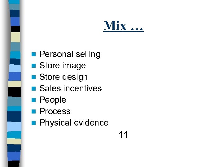 Mix … n n n n Personal selling Store image Store design Sales incentives