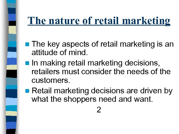 The nature of retail marketing n The key aspects of retail marketing is an