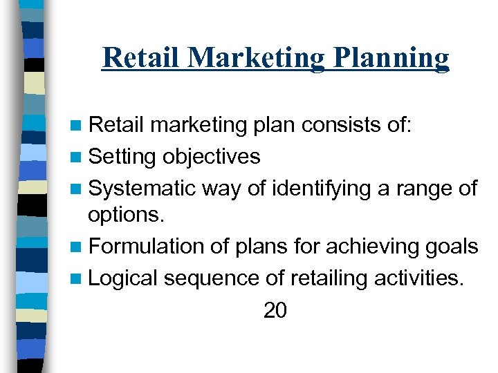 Retail Marketing Planning n Retail marketing plan consists of: n Setting objectives n Systematic