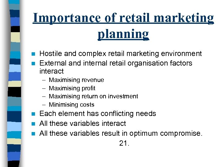 Importance of retail marketing planning Hostile and complex retail marketing environment n External and