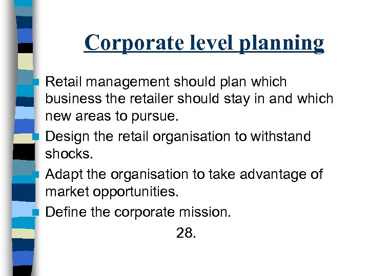 Corporate level planning Retail management should plan which business the retailer should stay in