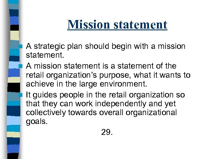 Mission statement A strategic plan should begin with a mission statement. n A mission