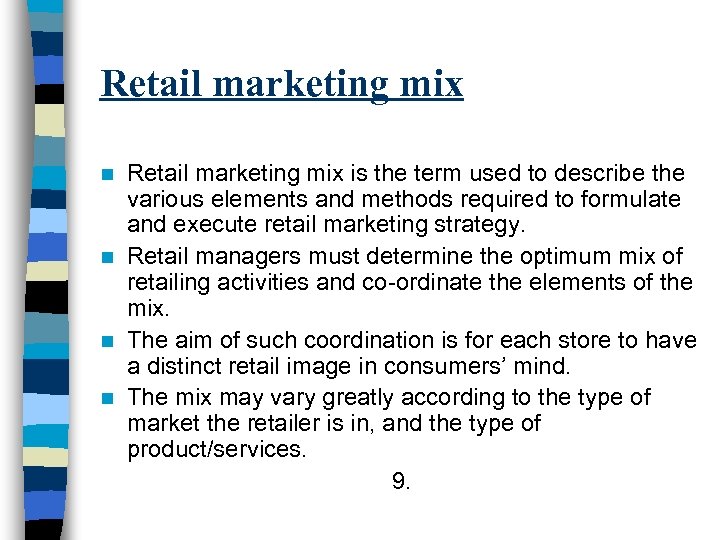 Retail marketing mix is the term used to describe the various elements and methods