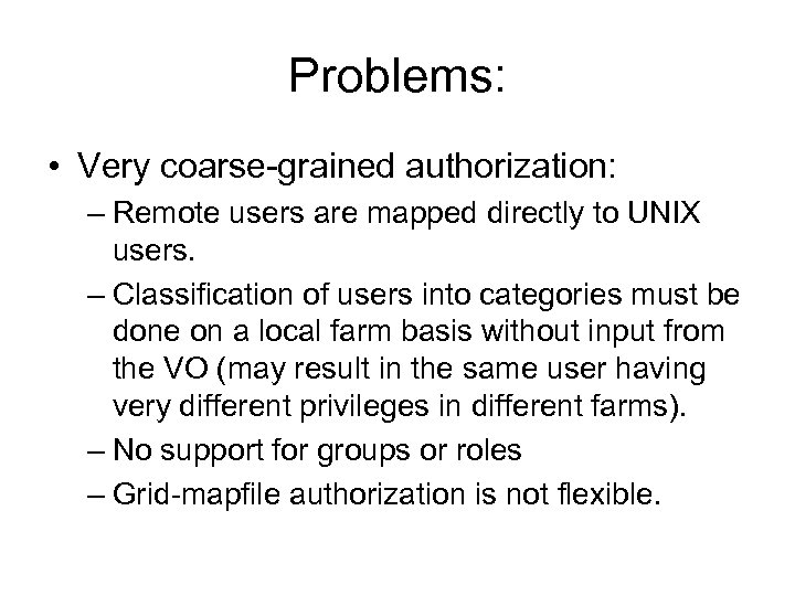 Problems: • Very coarse-grained authorization: – Remote users are mapped directly to UNIX users.