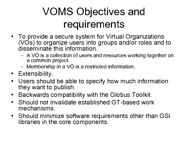 VOMS Objectives and requirements • To provide a secure system for Virtual Organizations (VOs)