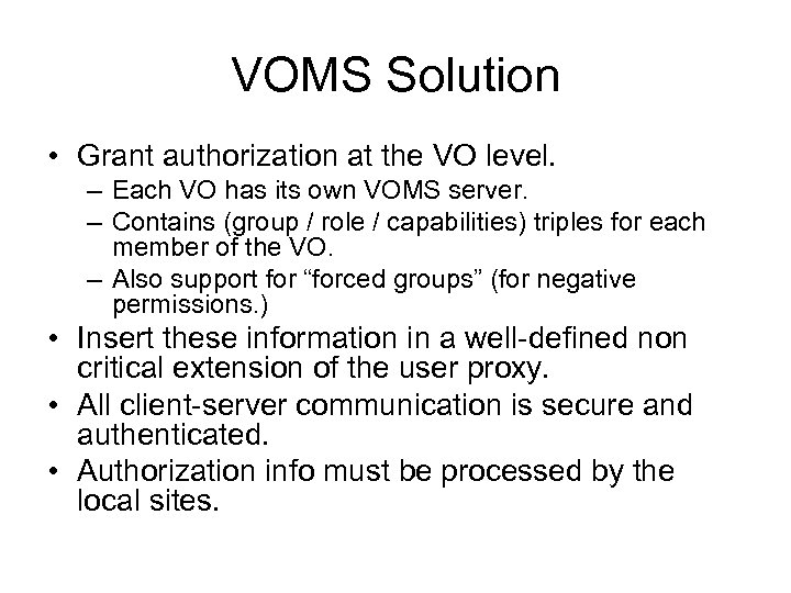 VOMS Solution • Grant authorization at the VO level. – Each VO has its