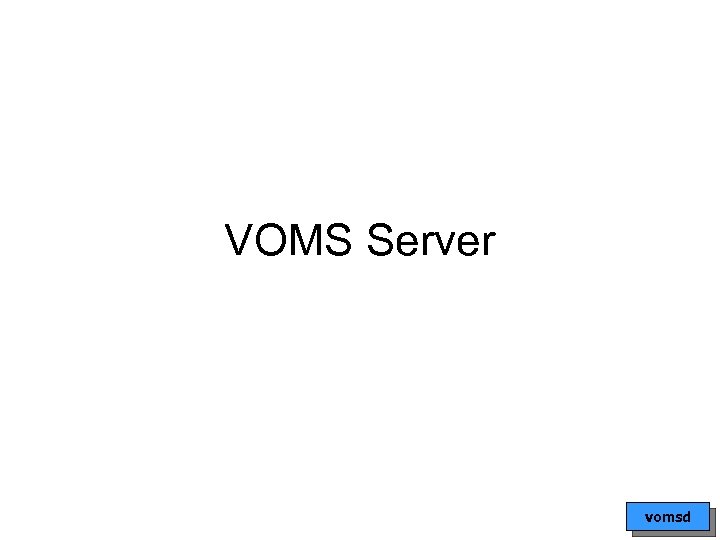 VOMS Server vomsd 