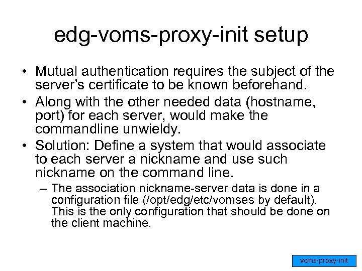 edg-voms-proxy-init setup • Mutual authentication requires the subject of the server’s certificate to be
