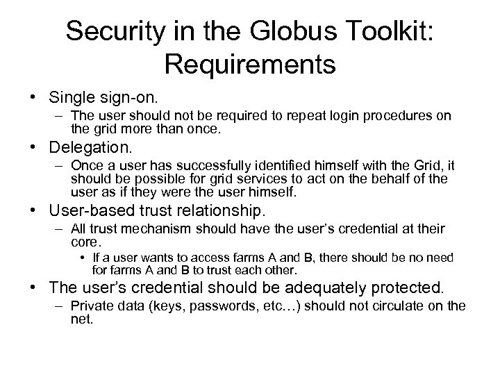 Security in the Globus Toolkit: Requirements • Single sign-on. – The user should not