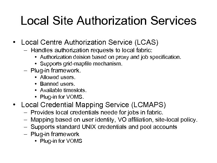 Local Site Authorization Services • Local Centre Authorization Service (LCAS) – Handles authorization requests