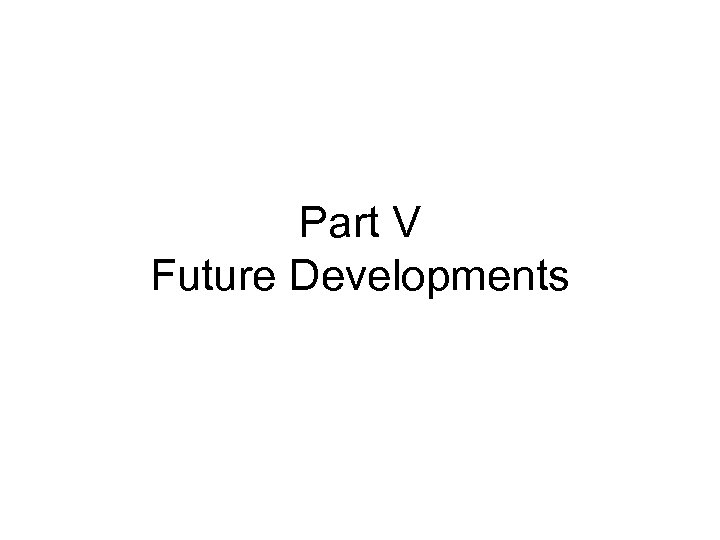 Part V Future Developments 