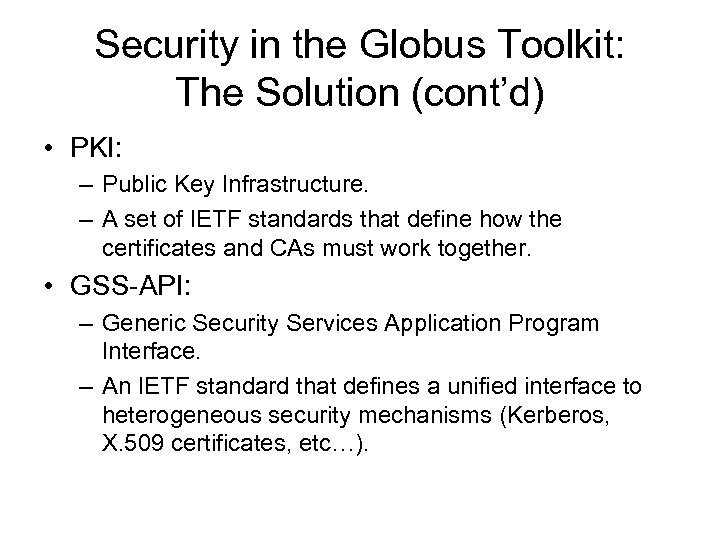 Security in the Globus Toolkit: The Solution (cont’d) • PKI: – Public Key Infrastructure.