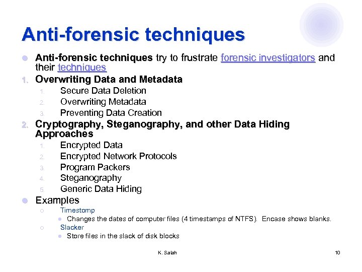 Anti-forensic techniques try to frustrate forensic investigators and their techniques 1. Overwriting Data and