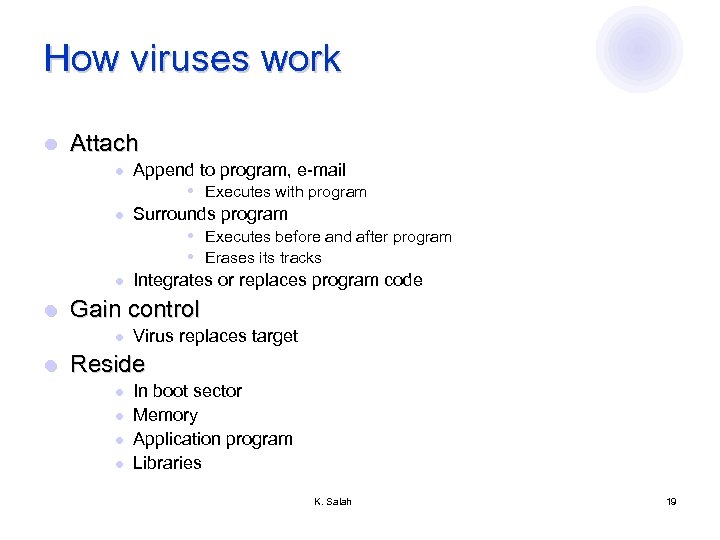 How viruses work l Attach l Append to program, e-mail Executes with program l