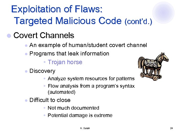 Exploitation of Flaws: Targeted Malicious Code (cont’d. ) l Covert Channels An example of