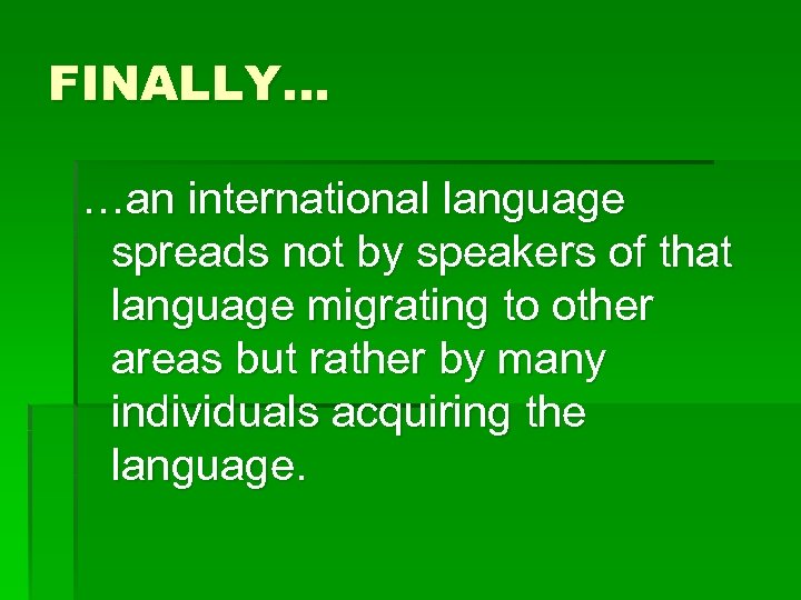 FINALLY… …an international language spreads not by speakers of that language migrating to other