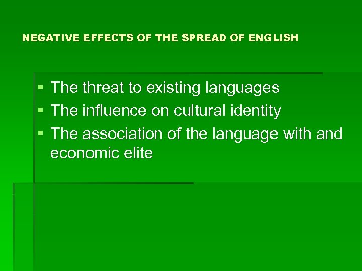 NEGATIVE EFFECTS OF THE SPREAD OF ENGLISH § § § The threat to existing