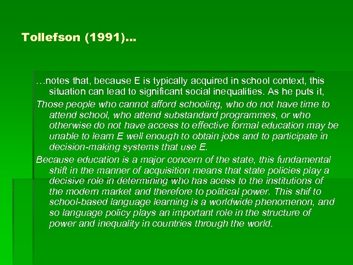 Tollefson (1991)… …notes that, because E is typically acquired in school context, this situation