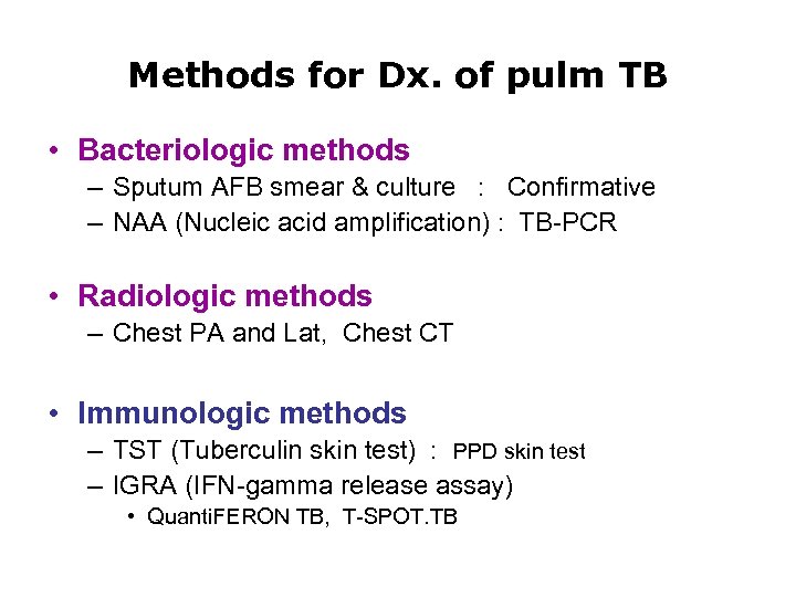 Methods for Dx. of pulm TB • Bacteriologic methods – Sputum AFB smear &
