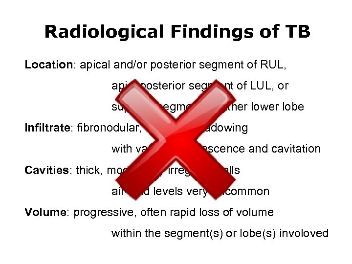 Radiological Findings of TB Location: apical and/or posterior segment of RUL, apicoposterior segment of