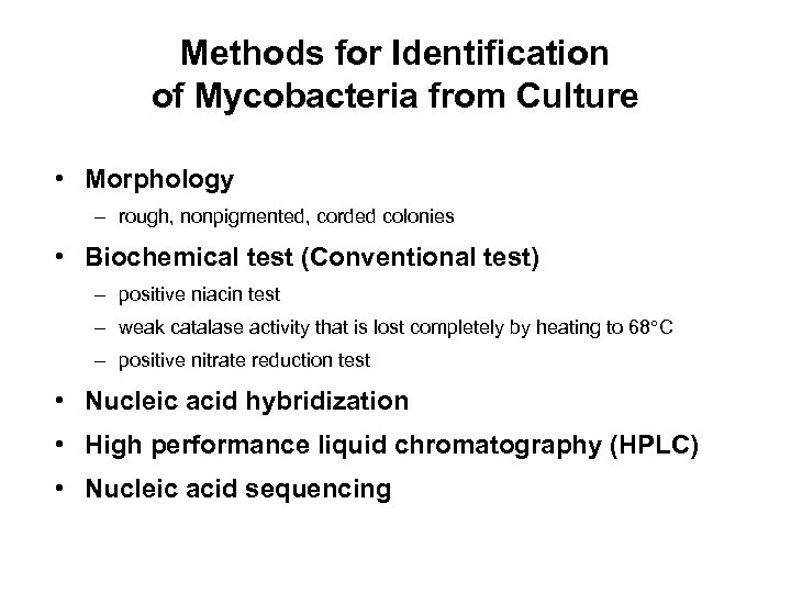 Methods for Identification of Mycobacteria from Culture • Morphology – rough, nonpigmented, corded colonies