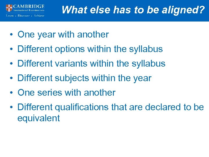 What else has to be aligned? • One year with another • Different options