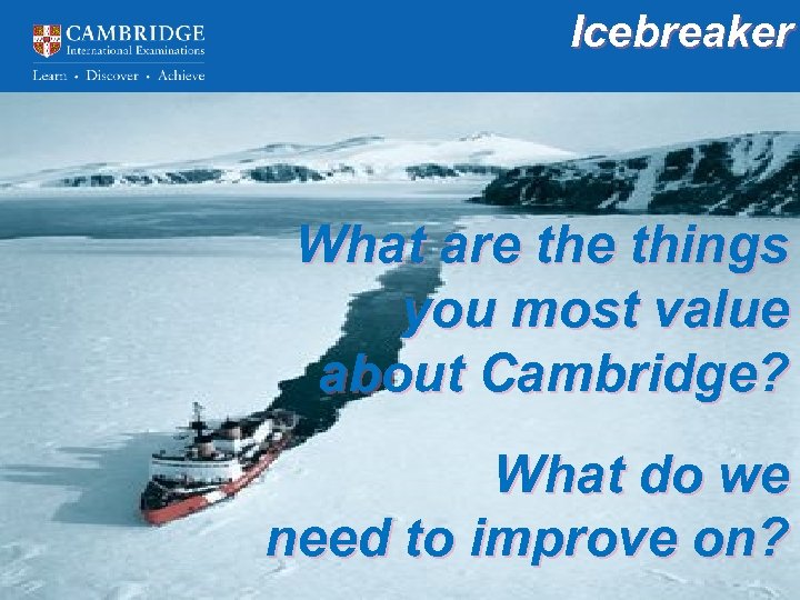 Icebreaker What are things you most value about Cambridge? What do we need to